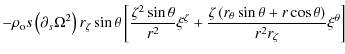 $\displaystyle - \rho_{\rm o} s \left(\partial_s \Omega^2\right) r_{\zeta}\sin \...
...ft(r_{\theta}\sin \theta+r\cos \theta\right)}{r^2r_{\zeta}} \xi^{\theta}\right]$