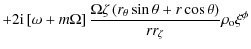 $\displaystyle +2{\rm i}\left[\omega + m\Omega\right]\frac{\Omega\zeta\left(r_{\theta}\sin \theta+r\cos \theta\right)}{rr_{\zeta}}\rho_{\rm o}\xi^{\phi}$