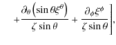 $\displaystyle \quad \left. + \frac{\partial_{\theta}\left( \sin \theta\xi^{\the...
...a \sin \theta}
+ \frac{\partial_{\phi}\xi^{\phi}}{\zeta \sin \theta}
\right]\!,$