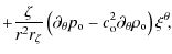 $\displaystyle + \frac{\zeta}{r^2 r_{\zeta}}
\left( \partial_{\theta}p_{\rm o} - c_{\rm o}^2 \partial_{\theta}\rho_{\rm o} \right) \xi^{\theta}\!,$