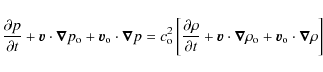 \begin{displaymath}\frac{\partial p}{\partial t} + \vec{v} \cdot \vec{\nabla}p_{...
...}\rho_{\rm o} + \vec{v}_{\rm o} \cdot \vec{\nabla}\rho
\right]
\end{displaymath}