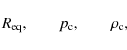 \begin{displaymath}R_{\rm eq}, \qquad p_{\rm c}, \qquad \rho_{\rm c},
\end{displaymath}
