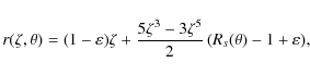 \begin{displaymath}r(\zeta,\theta) = (1-\varepsilon)\zeta+\frac{5\zeta^3-3\zeta^5}{2}
\left( R_s(\theta) - 1 + \varepsilon \right)\!,
\end{displaymath}