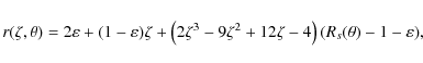 \begin{displaymath}r(\zeta,\theta) = 2\varepsilon + (1-\varepsilon) \zeta
+ \le...
...zeta-4\right)
\left( R_s(\theta) - 1 - \varepsilon \right)\!,
\end{displaymath}