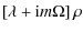 $\displaystyle \left[\lambda + {\rm i}m\Omega\right]\rho$