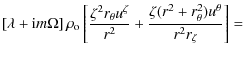 $\displaystyle \left[\lambda + {\rm i}m\Omega\right]\rho_{\rm o} \left[ \frac{\z...
...zeta}}{r^2} +
\frac{\zeta(r^2+r_{\theta}^2) u^{\theta}}{r^2r_{\zeta}} \right] =$