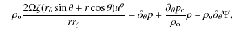 $\displaystyle \quad
\rho_{\rm o} \frac{2 \Omega \zeta (r_{\theta}\sin \theta+ r...
...tial_{\theta}p_{\rm o}}{\rho_{\rm o}} \rho
-\rho_{\rm o} \partial_{\theta}\Psi,$