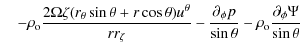 $\displaystyle \quad -\rho_{\rm o} \frac{2 \Omega \zeta(r_{\theta}\sin \theta+ r...
...ial_{\phi}p}{\sin \theta} -\rho_{\rm o} \frac{\partial_{\phi}\Psi}{\sin \theta}$