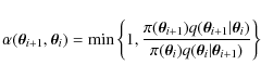 \begin{displaymath}\alpha({\vec{\theta}_{i+1}},{\vec{\theta}_{i}})= {\rm min}\le...
...}_{i}})q({\vec{\theta}_{i}}\vert{\vec{\theta}_{i+1}})}\right\}
\end{displaymath}