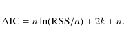 \begin{eqnarray*}{\rm AIC} = n\ln({\rm RSS}/n) + 2k + n.
\end{eqnarray*}