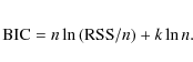 \begin{eqnarray*}{\rm BIC} = n \ln \left({\rm RSS}/n\right) + k\ln n.
\end{eqnarray*}