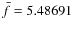 $\bar{f}=5.48691$