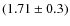 $(1.71\pm0.3)$