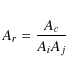 \begin{eqnarray*}A_r = \frac{A_c}{A_iA_j}
\end{eqnarray*}