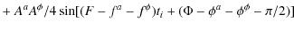 $\displaystyle + ~ A^aA^\phi/4\sin[(F-f^a-f^\phi)t_i + (\Phi-\phi^a-\phi^\phi-\pi/2)]$