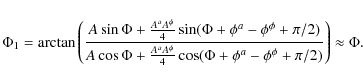 \begin{eqnarray*}\Phi_1 = \arctan\left(\frac{A\sin\Phi+\frac{A^aA^\phi}{4}\sin(\...
...A^\phi}{4}\cos(\Phi+\phi^a-\phi^\phi+\pi/2)}\right)\approx \Phi.
\end{eqnarray*}
