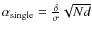 $\alpha_{\rm single}=\frac{\delta}{\sigma}\sqrt{Nd}$