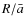 $R/\bar a$
