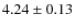 $4.24 \pm 0.13$
