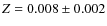 $Z = 0.008 \pm 0.002$