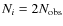 $N_i = 2N_{\rm obs}$