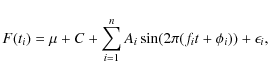 \begin{displaymath}F(t_i) = \mu + C + \sum_{i=1}^n
A_i\sin(2\pi(f_it+\phi_i)) + \epsilon_i,
\end{displaymath}