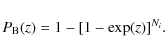 \begin{displaymath}P_{\rm B}(z) = 1 - [1 - \exp(z)]^{N_i}.
\end{displaymath}