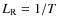 $L_{\rm R} = 1/T$