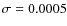 $\sigma = 0.0005$