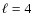 $\ell=4$