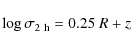 \begin{displaymath}%
\log \sigma_{\rm 2~h} = 0.25 ~ R + z
\end{displaymath}