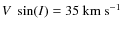 $V~\sin(I) = 35~{\rm km~s}^{-1}$
