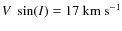 $V~\sin(I) = 17~{\rm km~s}^{-1}$