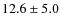 $12.6\pm5.0$