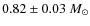 $0.82\pm0.03~M_{\odot}$