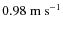 $\rm0.98~m~s^{-1}$