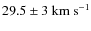 $29.5\pm3~{\rm km~s}^{-1}$
