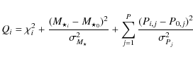 \begin{displaymath}
Q_i = \chi^2_i + {(M_{\star_i}-M_{\star_0})^2\over{\sigma_{M...
... + {\sum^P_{j=1}{{(P_{i,j}-P_{0,j})^2\over{\sigma_{P_j}^2}} }}
\end{displaymath}