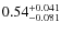 $ 0.54 ^{\rm + 0.041}_{- 0.081}$