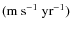 $({\rm m~s}^{-1}~{\rm yr}^{-1})$
