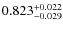 $ 0.823 ^{\rm + 0.022}_{- 0.029} $