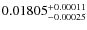 $ 0.01805 ^{\rm + 0.00011}_{- 0.00025} $