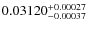 $ 0.03120 ^{\rm + 0.00027}_{- 0.00037} $