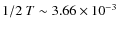 $1/2~T \sim 3.66 \times 10^{-3}$