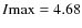 $I{\rm max}=4.68$