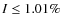 $I\leq 1.01 \%$