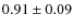 $0.91 \pm 0.09$