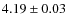 $4.19 \pm 0.03$