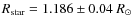 $R_{\rm star} = 1.186 \pm 0.04~R_\odot$
