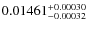 $\rm0.01461^{ +0.00030}_{-0.00032}$
